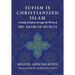Sufism Is Christianized Islam: A Study through the Works of Ibn Arabi of Murcia