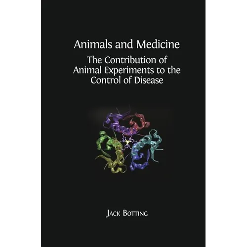 Animals and Medicine: The Contribution of Animal Experiments to the Control of Disease