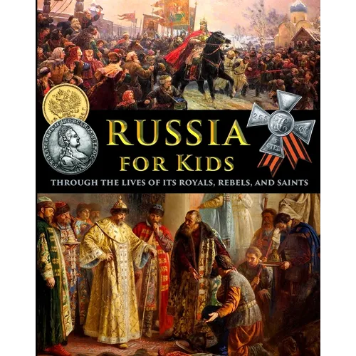 Russia for Kids - through the Lives of its Royals, Rebels, and Saints