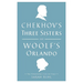 Chekhov's Three Sisters and Woolf's Orlando: Two Renderings for the Stage