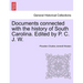 Documents Connected with the History of South Carolina. Edited by P. C. J. W.