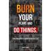 Burn Your Plans and Do Things: A Simple Guide to Living the Adventure You Were Meant to Live.