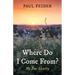 Where Do I Come From?: My True Identity