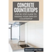 Concrete Countertops: Step by Step Guide to Making Your Own Diy Countertop: Simple and Easy