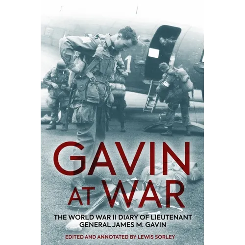 Gavin at War: The World War II Diary of Lieutenant General James M. Gavin