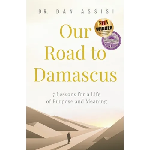 Our Road to Damascus: 7 Lessons for a Life of Purpose and Meaning