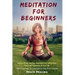 Meditation For beginners: Relieve Stress, Anxiety, Depression and Bring Inner Peace and Happiness in Your Life: Meditation Techniques For Beginners