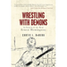 Wrestling with Demons: In Search of the Real Ernest Hemingway