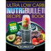 NutriBullet Ultra Low Carb Recipe Book: 203 Ultra Low Carb Diabetic Friendly NutriBlast and Smoothie Recipes