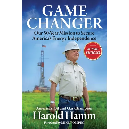 Game Changer: Our Fifty-Year Mission to Secure America's Energy Independence