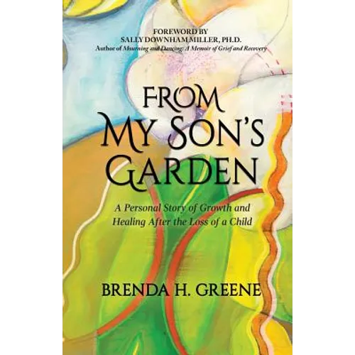 From My Son's Garden: A Personal Story of Growth and Healing After the Loss of a Child