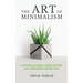 The Art of Minimalism: A Simple Guide to Declutter and Organize Your Life