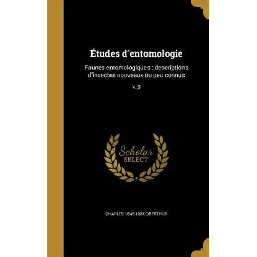 Études d'entomologie: Faunes entomologiques; descriptions d'insectes nouveaux ou peu connus; v. 9