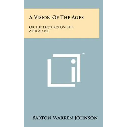 A Vision of the Ages: Or the Lectures on the Apocalypse