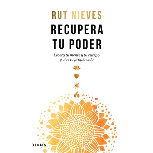 Recupera Tu Poder: Libera Tu Mente Y Tu Cuerpo Y Vive Tu Propia Vida / Reclaim Your Power
