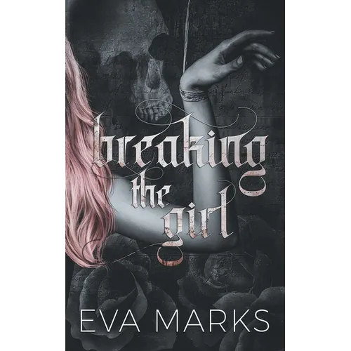 Breaking the Girl: A dark best friend's dad romance