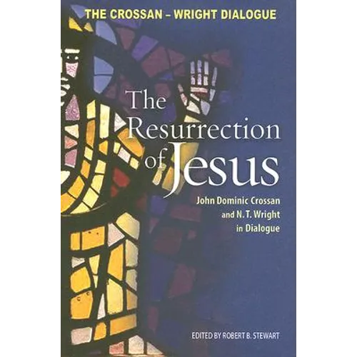 Resurrection of Jesus: John Dominic Crossan and N. T. Wright in Dialogue
