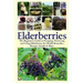 Elderberries: The Beginner's Guide to Foraging, Preserving and Using Elderberries for Health Remedies, Recipes, Drinks & More
