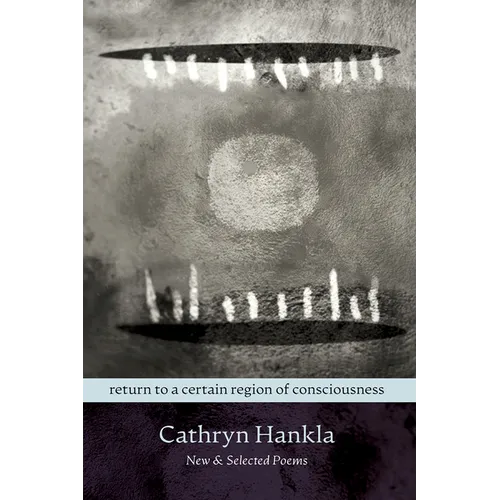 Return to a Certain Region of Consciousness: New & Selected Poems