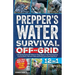 Prepper's Water Survival Off-Grid: Life-Saving Bushcraft Skills for Clean Water in the Most Desolate Environments. Harvest, Filter and Purify Every Es