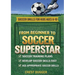 From Beginner to Soccer Superstar - Soccer Drills for Kids Ages 6-10: Soccer Training Plans To Develop Skills and Sport IQ