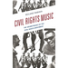 Civil Rights Music: The Soundtracks of the Civil Rights Movement