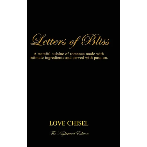 Letters of Bliss: A tasteful cuisine of romance made with intimate ingredients and served with passion. The Nightstand Edition