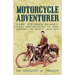 Motorcycle Adventurer: Carl Stearns Clancy: First Motorcyclist To Ride Around The World 1912-1913