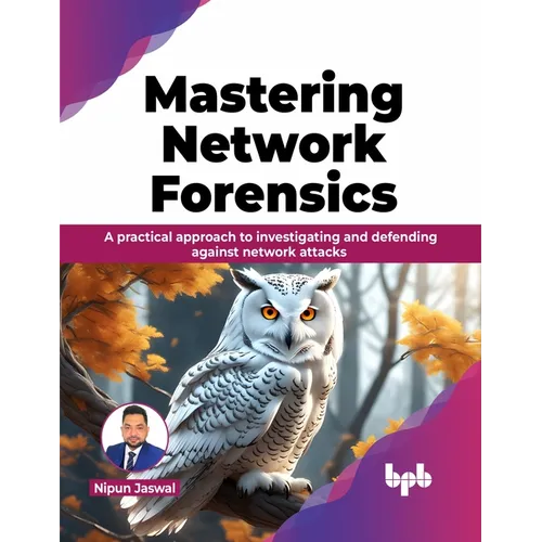 Mastering Network Forensics: Learn to decode the Cyber Mysteries by Mastering Network Forensics