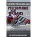 The Secret to Building High Performance Teams: High Performance Teams, High Performance Organizations