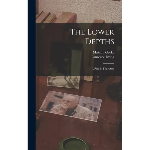 The Lower Depths; a Play in Four Acts