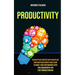 Productivity: Achieve Peak Success With Discipline And High Focus Habits And Learn To Boost Your Performance With Time Management An