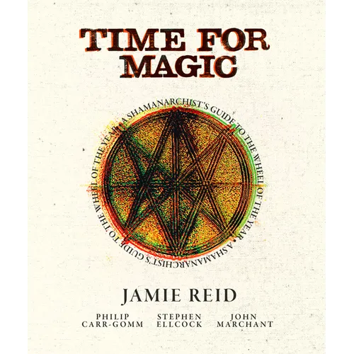 Time for Magic: A Shamanarchist's Guide to the Wheel of the Year