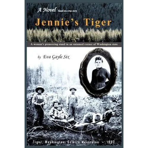 Jennie's Tiger: A Woman's Pioneering Stand in an Untamed Corner of Washington State: A Woman's Pioneering Stand in an Untamed Corner O