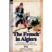 The French in Algiers: Two Accounts of the Conflicts in North Africa During the 19th Century