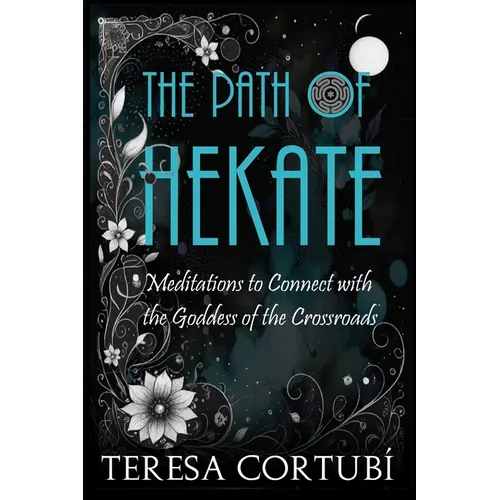 The Path of Hekate: Meditations to Connect with the Goddess of the Crossroads