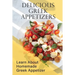Delicious Greek Appetizers: Learn About Homemade Greek Appetizer: Recipes Of Greek Appetizers Cookbook