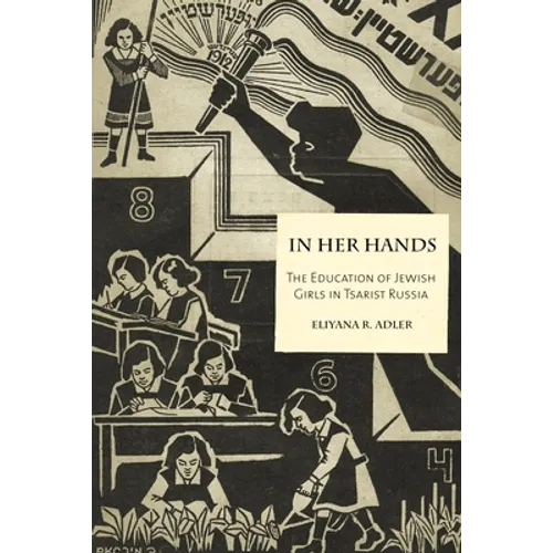 In Her Hands: The Education of Jewish Girls in Tsarist Russia
