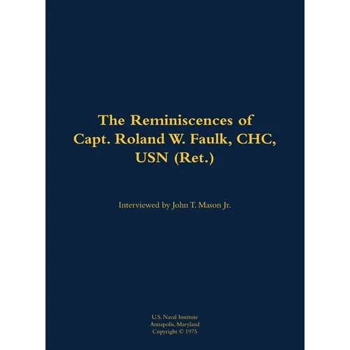The Reminiscences of Capt. Roland W. Faulk, Chc, USN (Ret.): 1907-1989