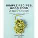 Simple Recipes, Good Food: A Cookbook