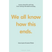 We All Know How This Ends: Lessons about Life and Living from Working with Death and Dying