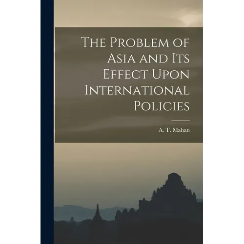 The Problem of Asia and Its Effect Upon International Policies