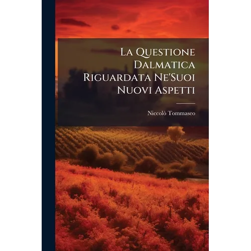 La Questione Dalmatica Riguardata Ne'Suoi Nuovi Aspetti: Osservazioni