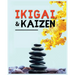 Ikigai, Kaizen and the Path to Lasting Happiness: Unlocking the Japanese Principles for a Meaningful and Satisfying Life