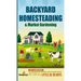 Backyard Homesteading & Market Gardening: 2-in-1 Compilation Step-By-Step Guide to Start Your Own Self Sufficient Sustainable Mini Farm on a 1/4 Acre