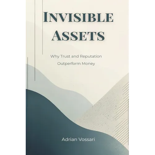 Invisible Assets: Why Trust and Reputation Outperform Money