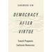 Democracy After Virtue: Toward Pragmatic Confucian Democracy