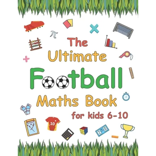 The Ultimate Football Maths Book: Gift for 6-10 Year Old Clever Children Football Lover