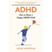 ADHD: How to Raise a Happy Child with ADHD