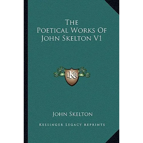 The Poetical Works of John Skelton V1